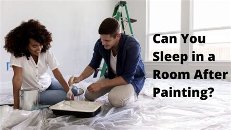 how long after painting room can i sleep in it: A multifaceted discussion